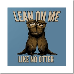 Lean On Me Like No Otter Posters and Art